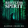 Restless Spirit - Ripped From Me - Single